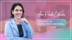 Ana Paula Estevam - Ceo - Esmalteria-Nacional